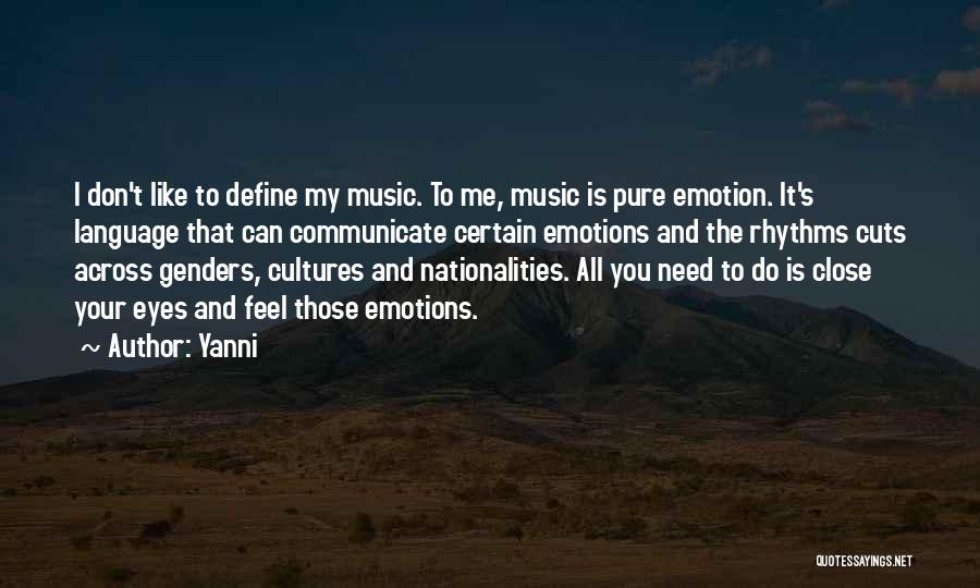 Yanni Quotes: I Don't Like To Define My Music. To Me, Music Is Pure Emotion. It's Language That Can Communicate Certain Emotions