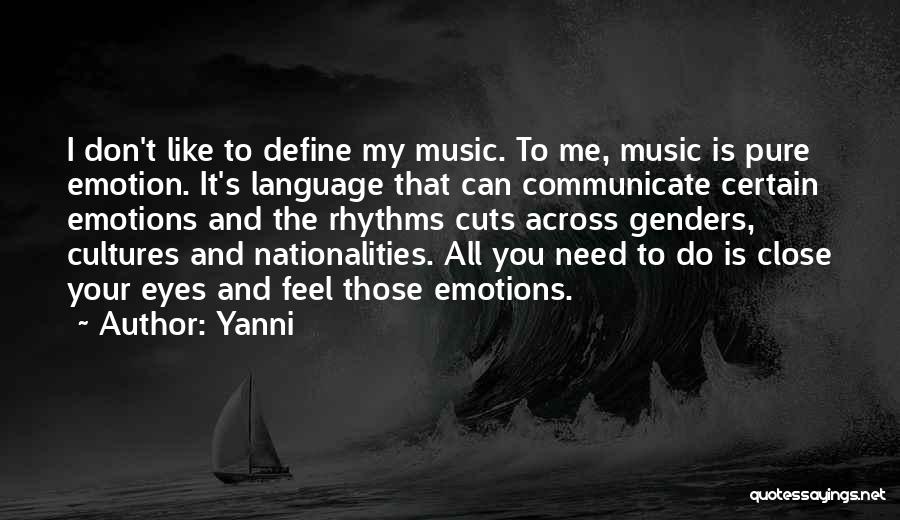 Yanni Quotes: I Don't Like To Define My Music. To Me, Music Is Pure Emotion. It's Language That Can Communicate Certain Emotions