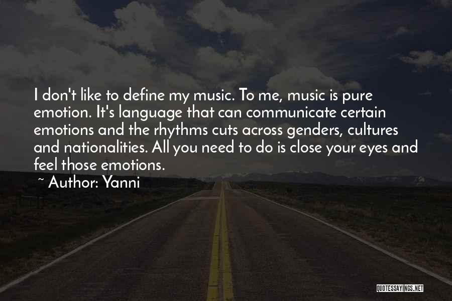 Yanni Quotes: I Don't Like To Define My Music. To Me, Music Is Pure Emotion. It's Language That Can Communicate Certain Emotions