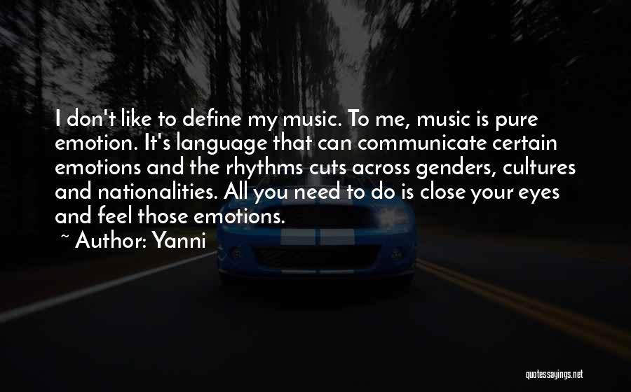 Yanni Quotes: I Don't Like To Define My Music. To Me, Music Is Pure Emotion. It's Language That Can Communicate Certain Emotions