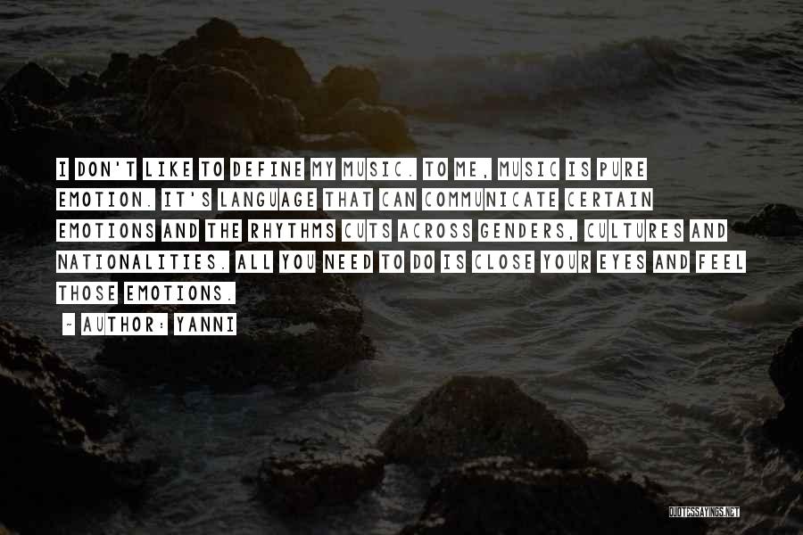 Yanni Quotes: I Don't Like To Define My Music. To Me, Music Is Pure Emotion. It's Language That Can Communicate Certain Emotions