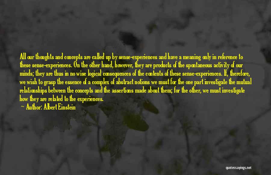 Albert Einstein Quotes: All Our Thoughts And Concepts Are Called Up By Sense-experiences And Have A Meaning Only In Reference To These Sense-experiences.