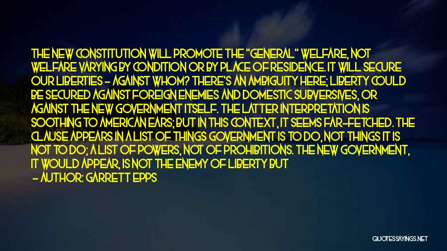 Garrett Epps Quotes: The New Constitution Will Promote The General Welfare, Not Welfare Varying By Condition Or By Place Of Residence. It Will