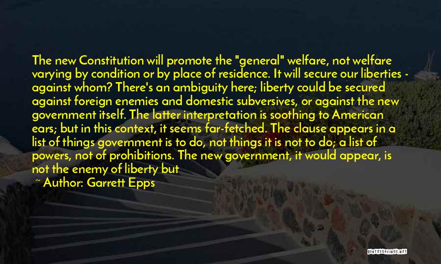 Garrett Epps Quotes: The New Constitution Will Promote The General Welfare, Not Welfare Varying By Condition Or By Place Of Residence. It Will