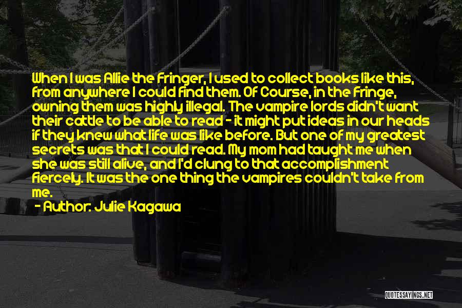 Julie Kagawa Quotes: When I Was Allie The Fringer, I Used To Collect Books Like This, From Anywhere I Could Find Them. Of
