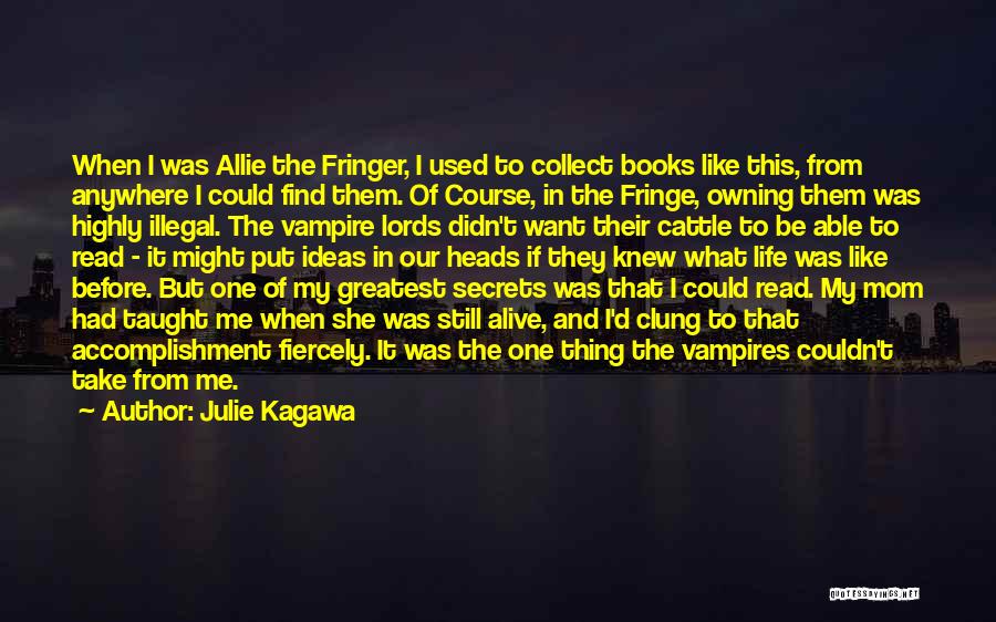 Julie Kagawa Quotes: When I Was Allie The Fringer, I Used To Collect Books Like This, From Anywhere I Could Find Them. Of