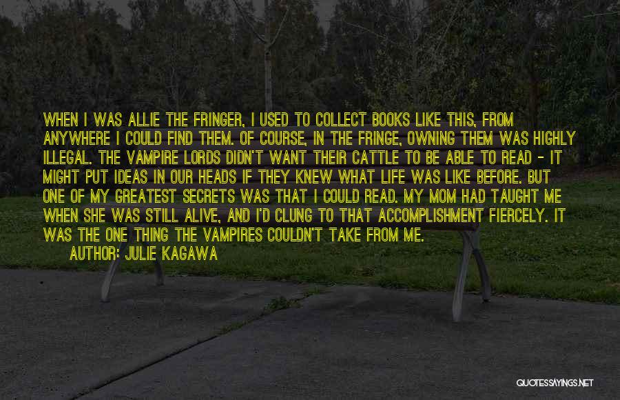 Julie Kagawa Quotes: When I Was Allie The Fringer, I Used To Collect Books Like This, From Anywhere I Could Find Them. Of