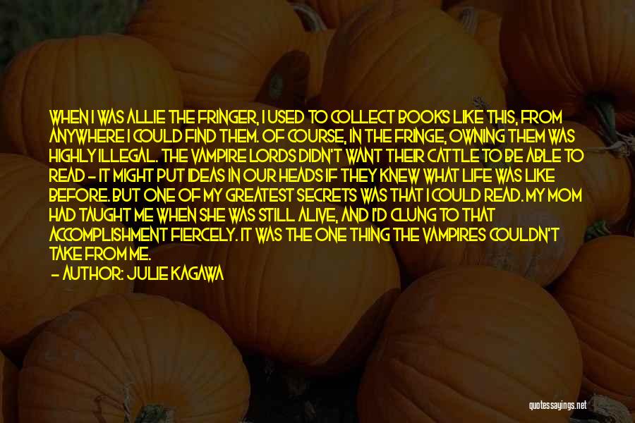 Julie Kagawa Quotes: When I Was Allie The Fringer, I Used To Collect Books Like This, From Anywhere I Could Find Them. Of
