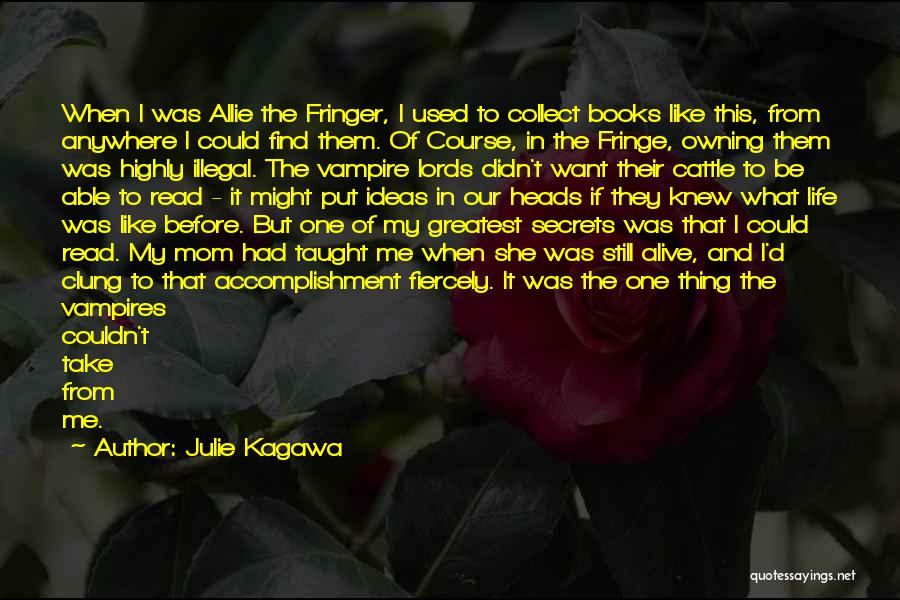 Julie Kagawa Quotes: When I Was Allie The Fringer, I Used To Collect Books Like This, From Anywhere I Could Find Them. Of