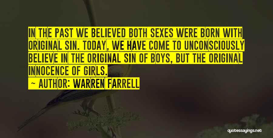 Warren Farrell Quotes: In The Past We Believed Both Sexes Were Born With Original Sin. Today, We Have Come To Unconsciously Believe In