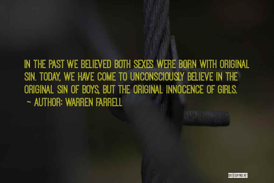 Warren Farrell Quotes: In The Past We Believed Both Sexes Were Born With Original Sin. Today, We Have Come To Unconsciously Believe In