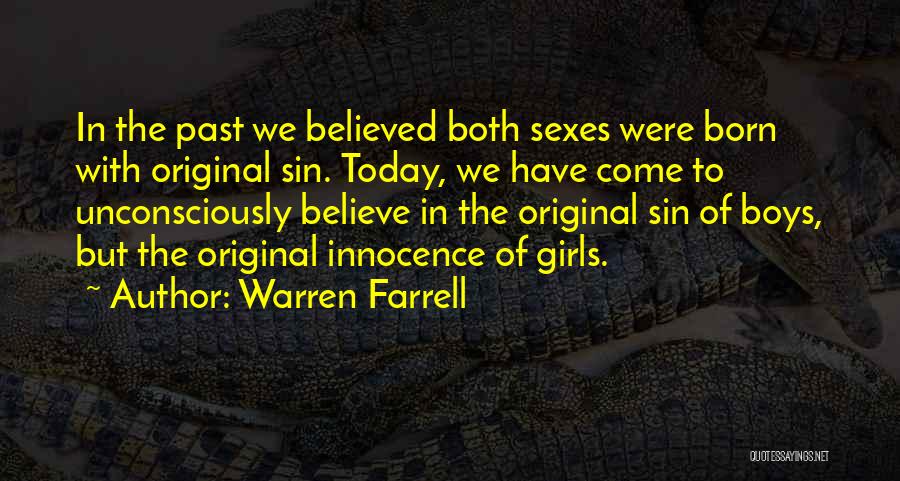 Warren Farrell Quotes: In The Past We Believed Both Sexes Were Born With Original Sin. Today, We Have Come To Unconsciously Believe In