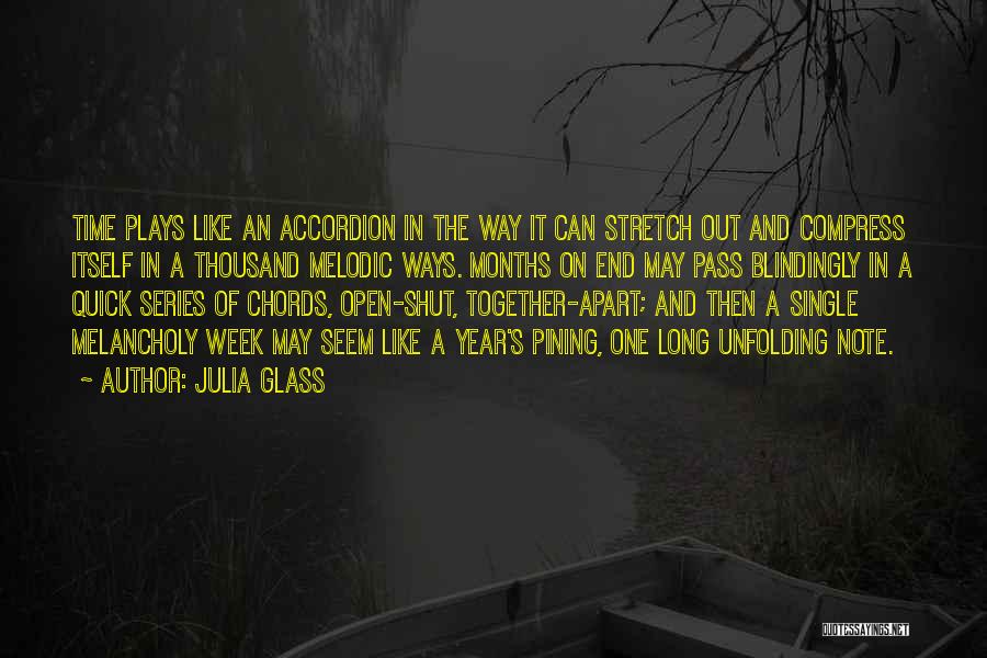 Julia Glass Quotes: Time Plays Like An Accordion In The Way It Can Stretch Out And Compress Itself In A Thousand Melodic Ways.