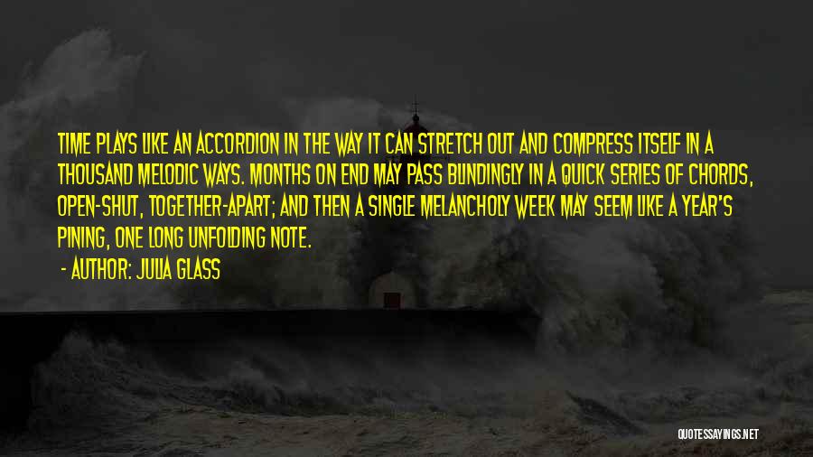 Julia Glass Quotes: Time Plays Like An Accordion In The Way It Can Stretch Out And Compress Itself In A Thousand Melodic Ways.