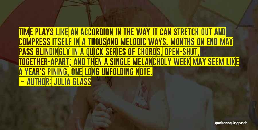 Julia Glass Quotes: Time Plays Like An Accordion In The Way It Can Stretch Out And Compress Itself In A Thousand Melodic Ways.