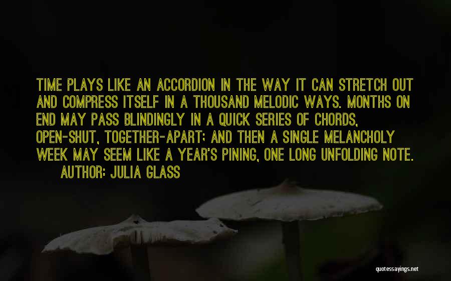 Julia Glass Quotes: Time Plays Like An Accordion In The Way It Can Stretch Out And Compress Itself In A Thousand Melodic Ways.