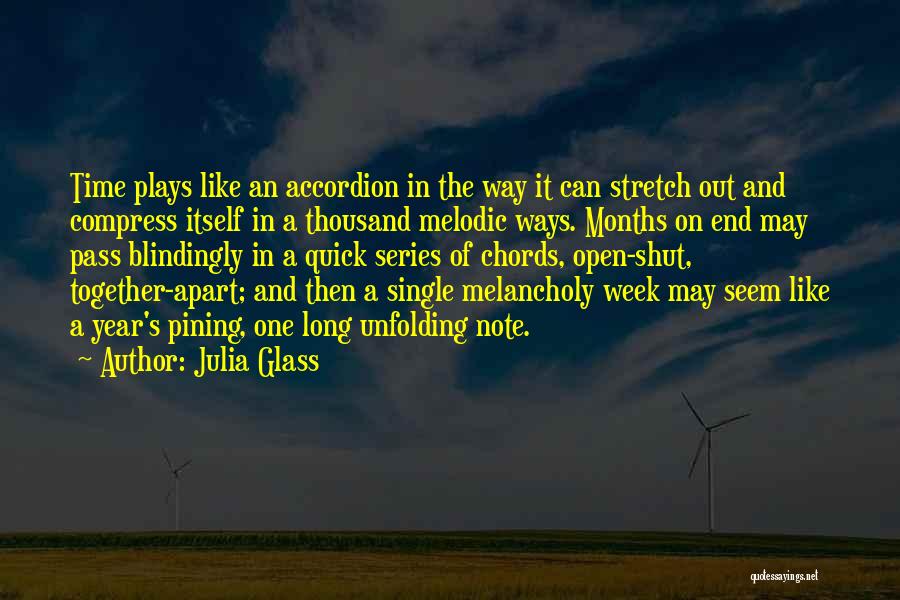 Julia Glass Quotes: Time Plays Like An Accordion In The Way It Can Stretch Out And Compress Itself In A Thousand Melodic Ways.