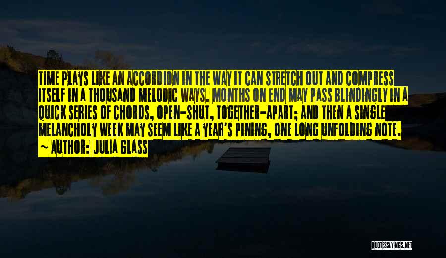 Julia Glass Quotes: Time Plays Like An Accordion In The Way It Can Stretch Out And Compress Itself In A Thousand Melodic Ways.