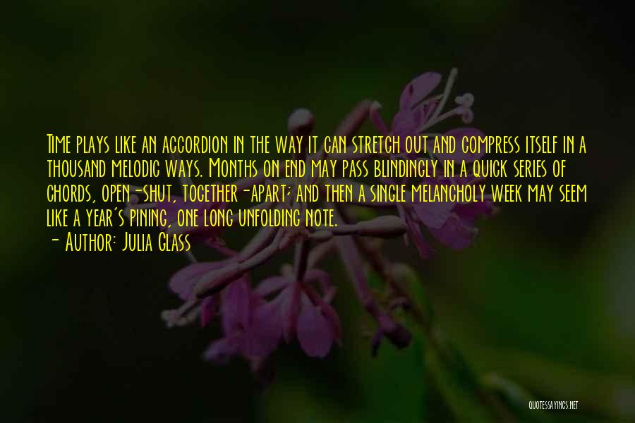 Julia Glass Quotes: Time Plays Like An Accordion In The Way It Can Stretch Out And Compress Itself In A Thousand Melodic Ways.