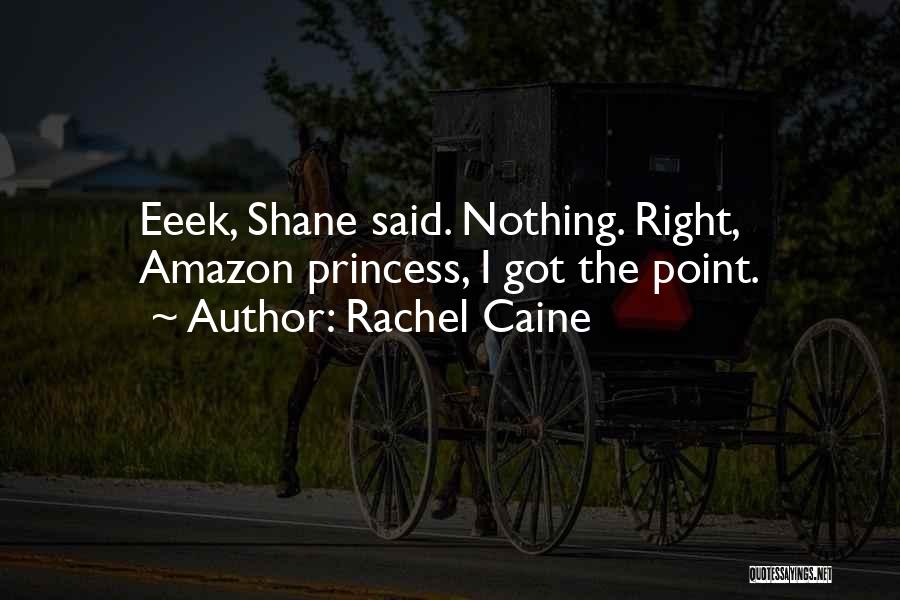 Rachel Caine Quotes: Eeek, Shane Said. Nothing. Right, Amazon Princess, I Got The Point.