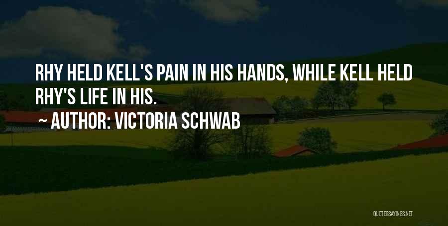 Victoria Schwab Quotes: Rhy Held Kell's Pain In His Hands, While Kell Held Rhy's Life In His.