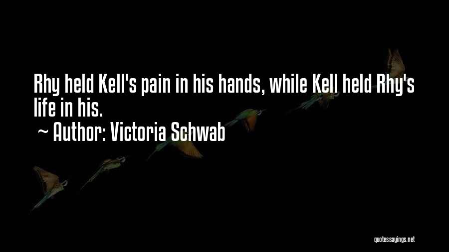 Victoria Schwab Quotes: Rhy Held Kell's Pain In His Hands, While Kell Held Rhy's Life In His.