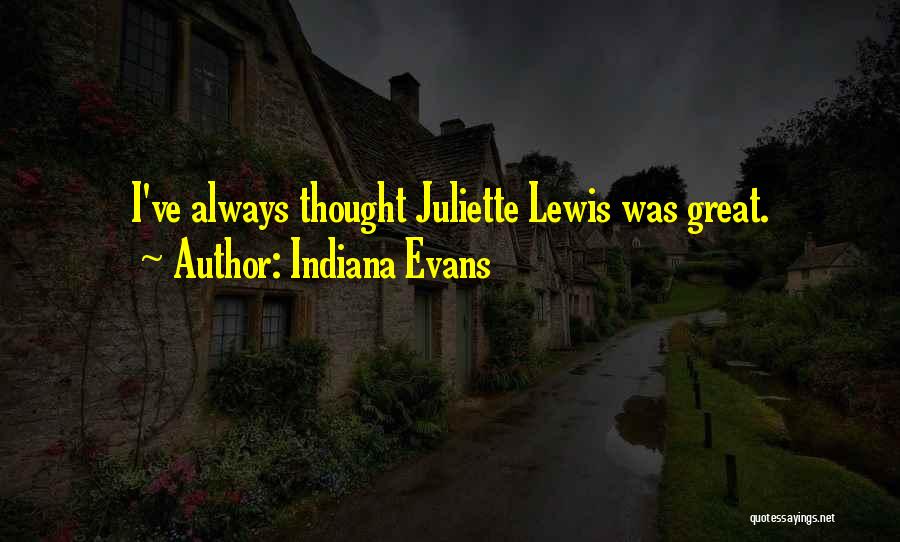 Indiana Evans Quotes: I've Always Thought Juliette Lewis Was Great.