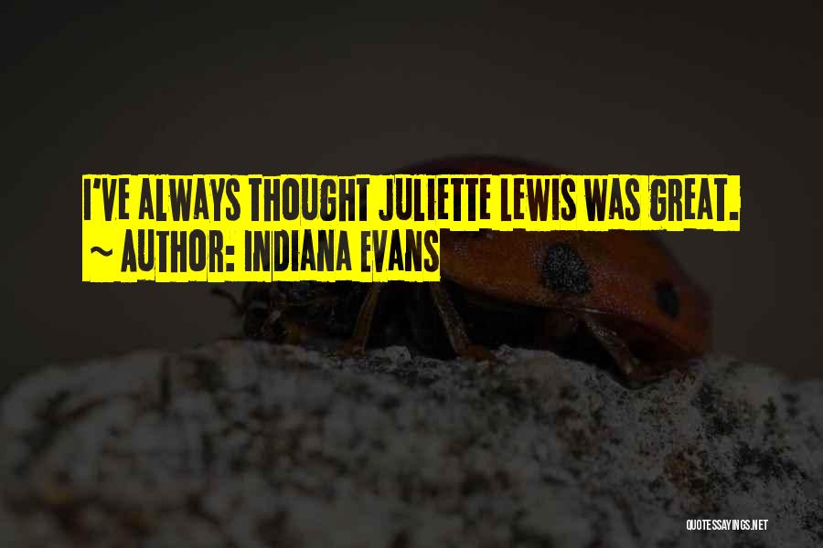 Indiana Evans Quotes: I've Always Thought Juliette Lewis Was Great.