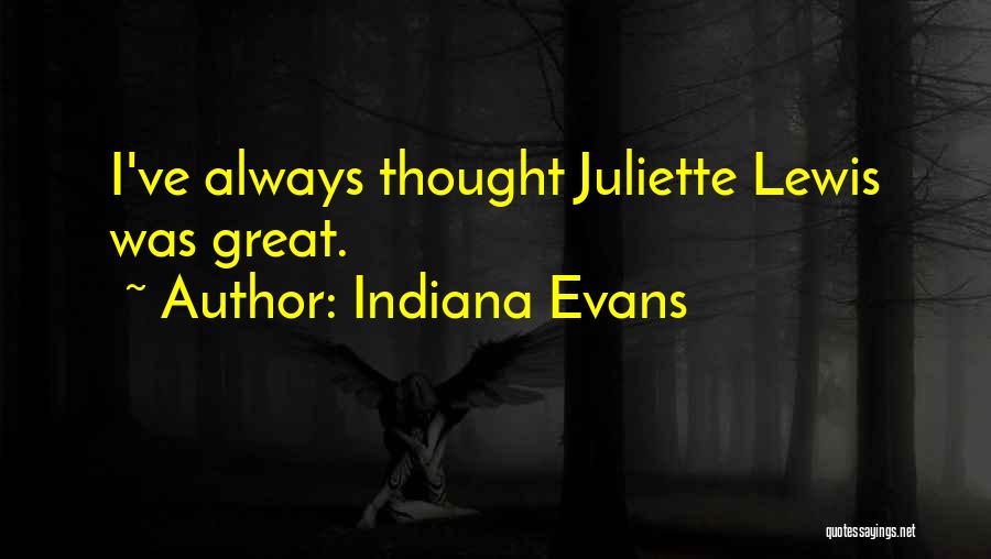 Indiana Evans Quotes: I've Always Thought Juliette Lewis Was Great.