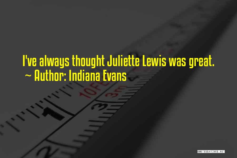 Indiana Evans Quotes: I've Always Thought Juliette Lewis Was Great.