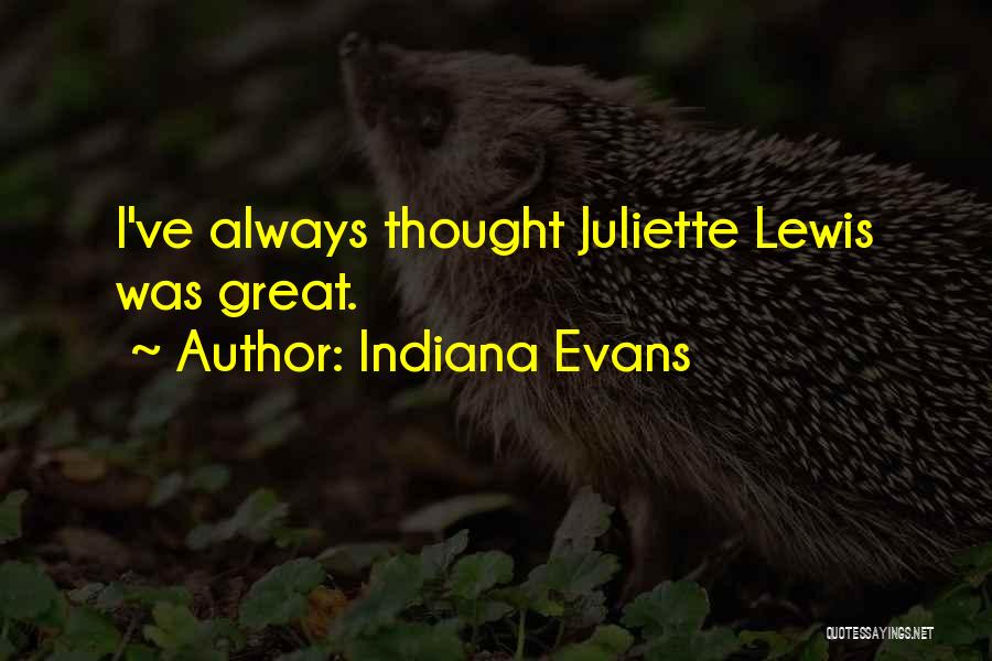 Indiana Evans Quotes: I've Always Thought Juliette Lewis Was Great.