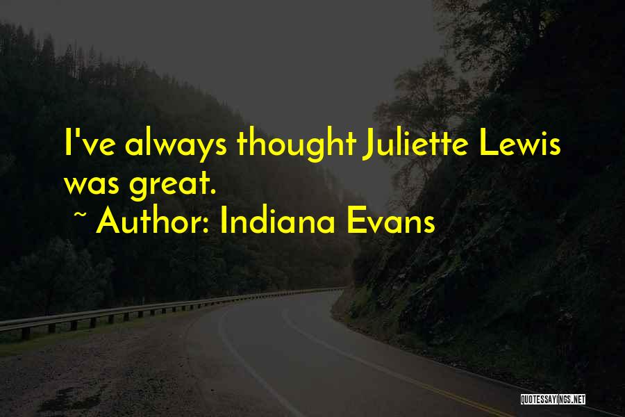 Indiana Evans Quotes: I've Always Thought Juliette Lewis Was Great.