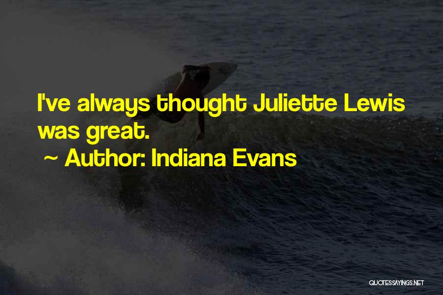 Indiana Evans Quotes: I've Always Thought Juliette Lewis Was Great.