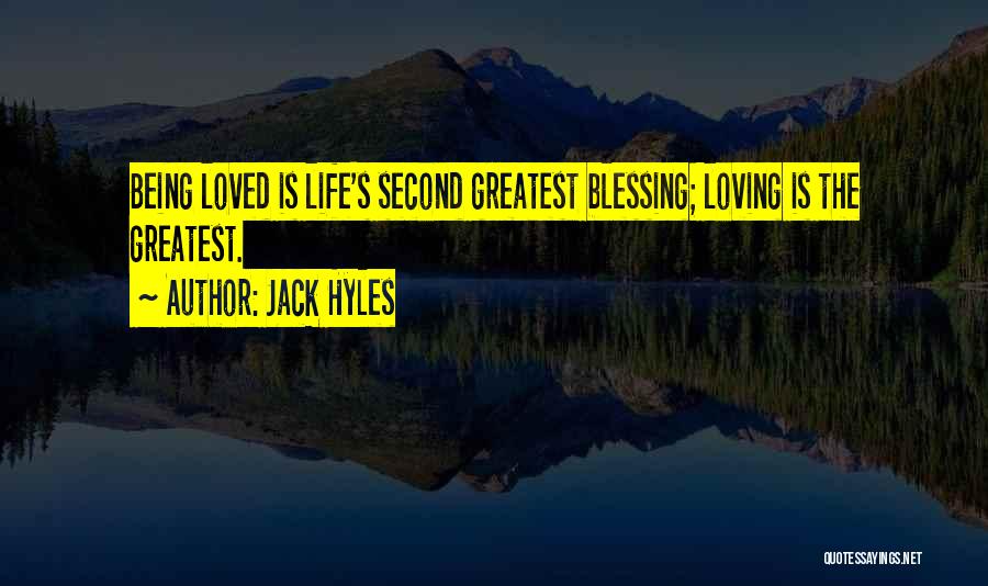 Jack Hyles Quotes: Being Loved Is Life's Second Greatest Blessing; Loving Is The Greatest.