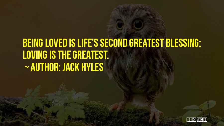 Jack Hyles Quotes: Being Loved Is Life's Second Greatest Blessing; Loving Is The Greatest.