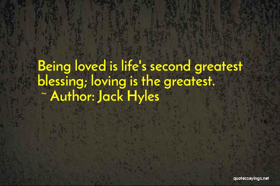 Jack Hyles Quotes: Being Loved Is Life's Second Greatest Blessing; Loving Is The Greatest.