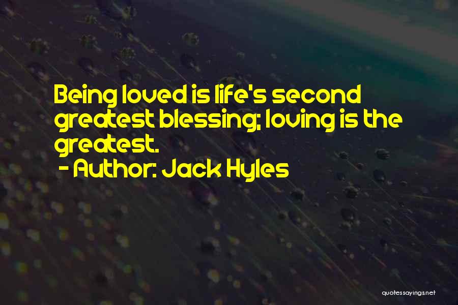 Jack Hyles Quotes: Being Loved Is Life's Second Greatest Blessing; Loving Is The Greatest.