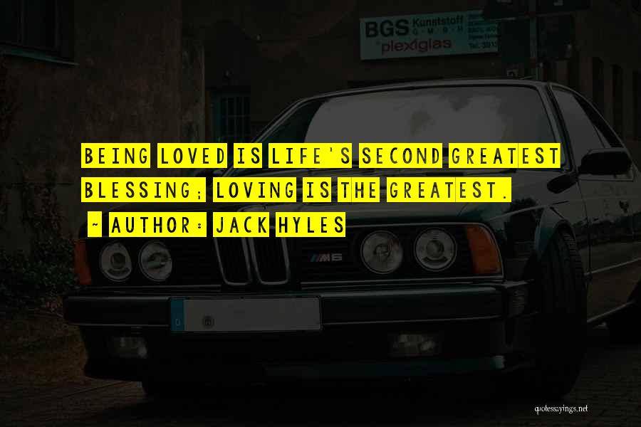 Jack Hyles Quotes: Being Loved Is Life's Second Greatest Blessing; Loving Is The Greatest.