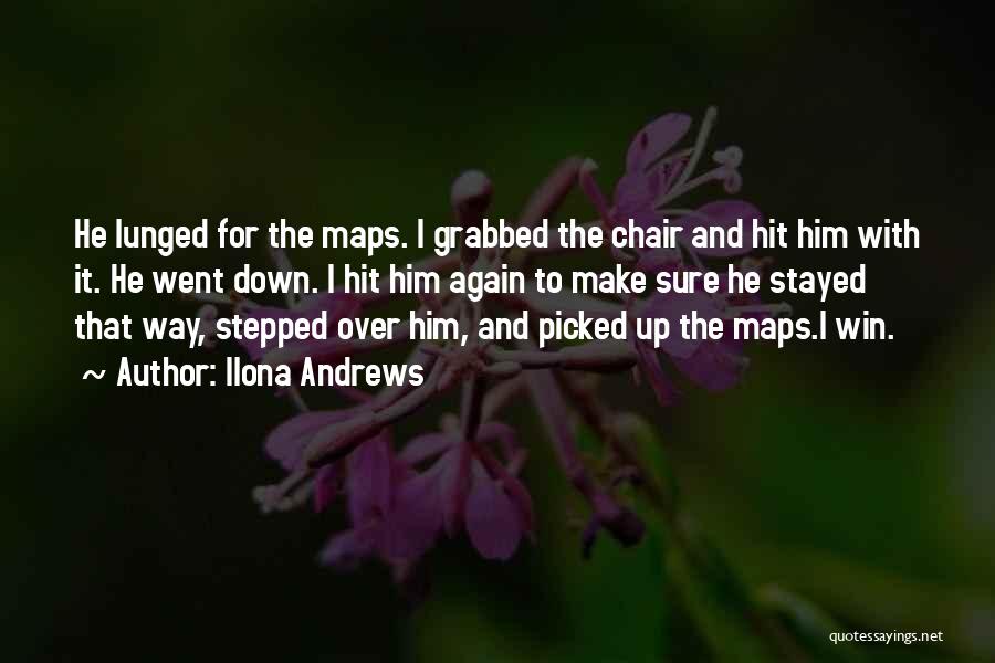 Ilona Andrews Quotes: He Lunged For The Maps. I Grabbed The Chair And Hit Him With It. He Went Down. I Hit Him