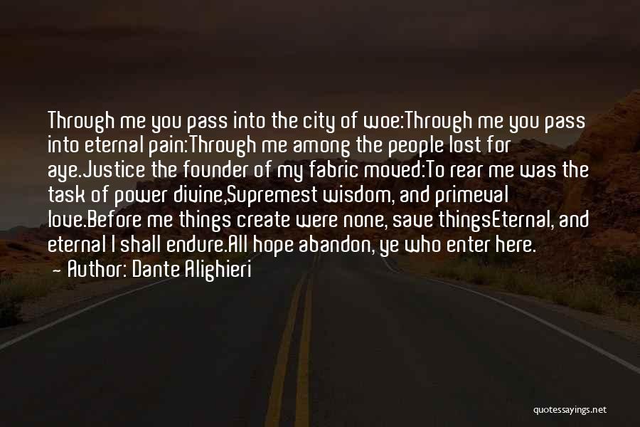 Dante Alighieri Quotes: Through Me You Pass Into The City Of Woe:through Me You Pass Into Eternal Pain:through Me Among The People Lost