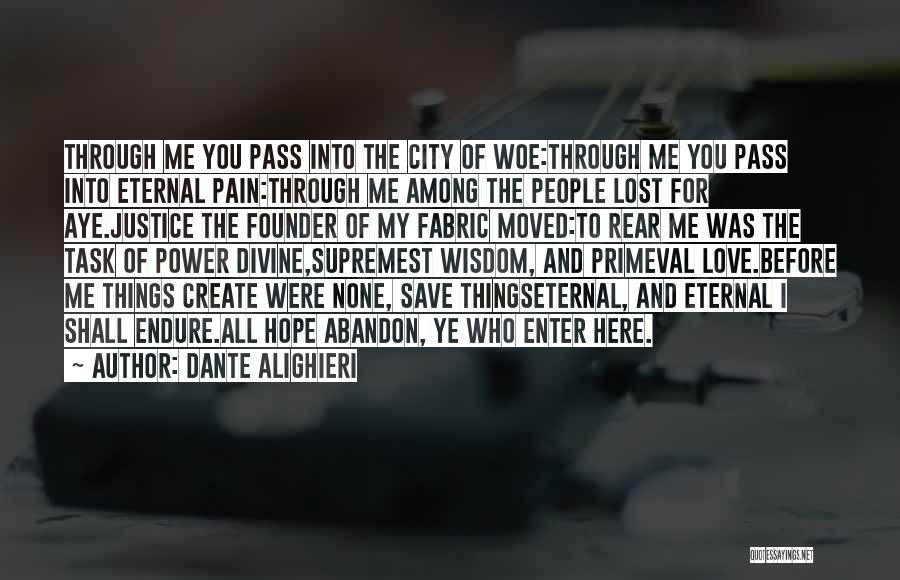 Dante Alighieri Quotes: Through Me You Pass Into The City Of Woe:through Me You Pass Into Eternal Pain:through Me Among The People Lost