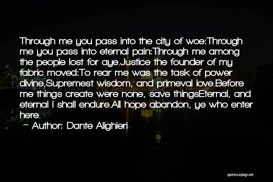 Dante Alighieri Quotes: Through Me You Pass Into The City Of Woe:through Me You Pass Into Eternal Pain:through Me Among The People Lost