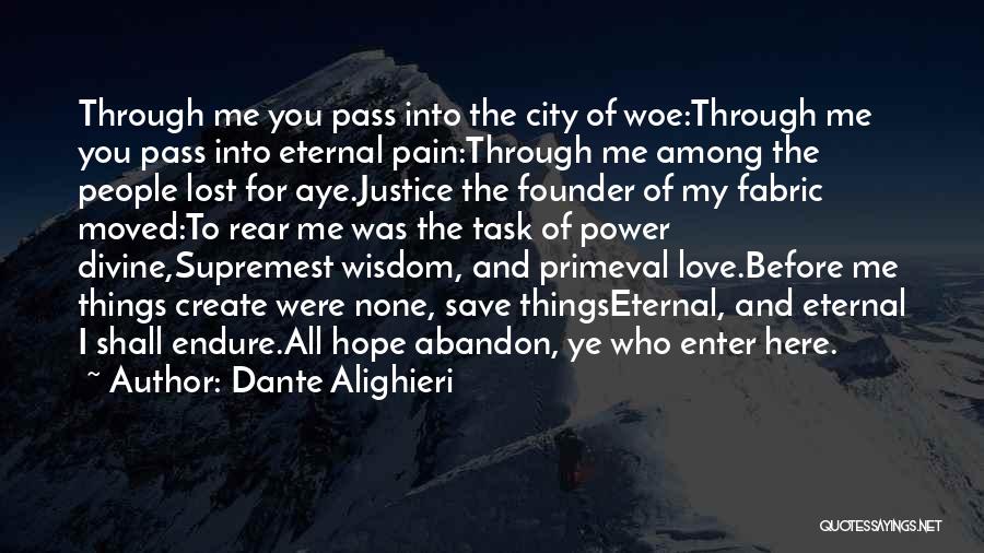 Dante Alighieri Quotes: Through Me You Pass Into The City Of Woe:through Me You Pass Into Eternal Pain:through Me Among The People Lost