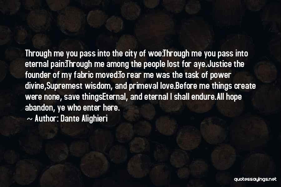 Dante Alighieri Quotes: Through Me You Pass Into The City Of Woe:through Me You Pass Into Eternal Pain:through Me Among The People Lost