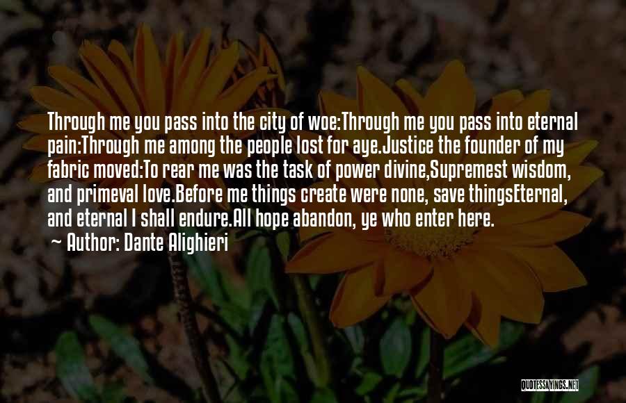 Dante Alighieri Quotes: Through Me You Pass Into The City Of Woe:through Me You Pass Into Eternal Pain:through Me Among The People Lost