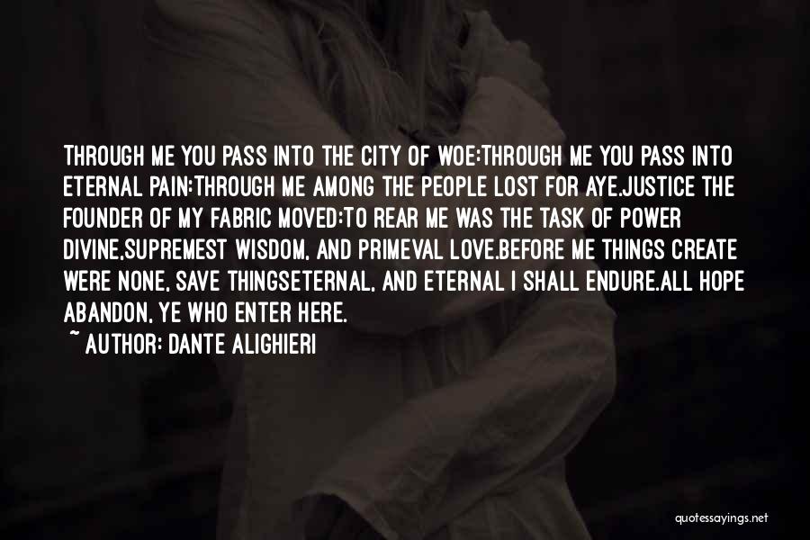 Dante Alighieri Quotes: Through Me You Pass Into The City Of Woe:through Me You Pass Into Eternal Pain:through Me Among The People Lost