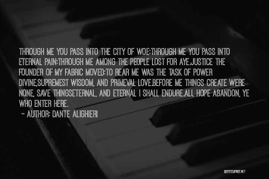 Dante Alighieri Quotes: Through Me You Pass Into The City Of Woe:through Me You Pass Into Eternal Pain:through Me Among The People Lost