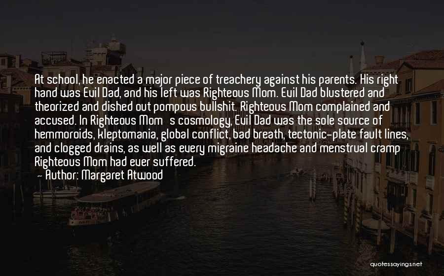 Margaret Atwood Quotes: At School, He Enacted A Major Piece Of Treachery Against His Parents. His Right Hand Was Evil Dad, And His