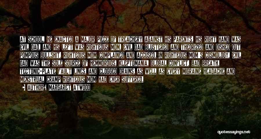 Margaret Atwood Quotes: At School, He Enacted A Major Piece Of Treachery Against His Parents. His Right Hand Was Evil Dad, And His