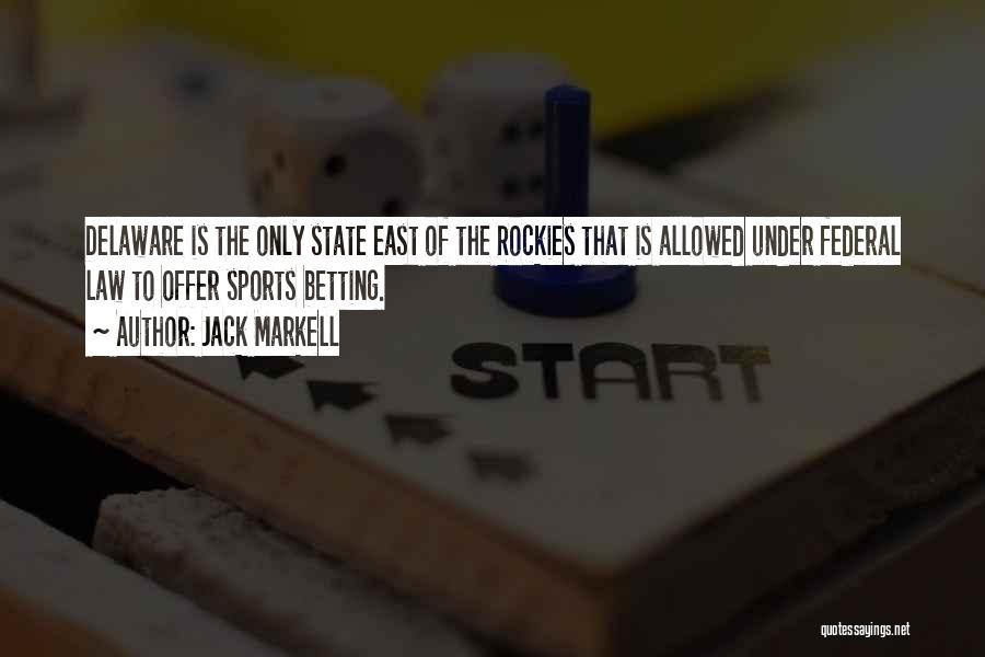 Jack Markell Quotes: Delaware Is The Only State East Of The Rockies That Is Allowed Under Federal Law To Offer Sports Betting.